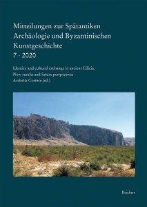 Mitteilungen zur Spätantiken Archäologie und Byzantinischen Kunstgeschichte Identity and cultural exchange in ancient Cilicia: New results and future Perspectives Internationales Kolloquium 18. – 19. Mai 2018 in München